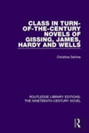 Class In Turn-Of-The-Century Novels Of Gissing, James, Hardy And Wells