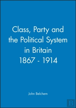 Bertrand.pt - Class, Party And The Political System In Britain 1867 - 1914