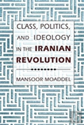 Class, Politics, And Ideology In The Iranian Revolution