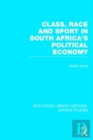 Class, Race And Sport In South Africa'S Political Economy (Rle Sports Studies)