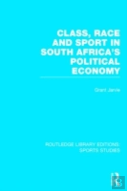 Bertrand.pt - Class, Race And Sport In South Africa'S Political Economy (Rle Sports Studies)