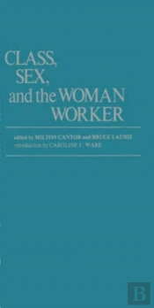 Class, Sex And The Woman Worker