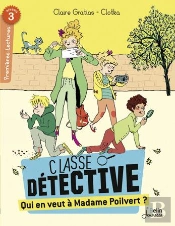Classe Détective ; Qui En Veut À Madame Poilvert ? Premières Lectures ; Niveau 3