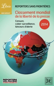 Classement Mondial De La Liberte De La Presse ; Censure, Cyber-Surveillance, Lanceurs D'Alerte (Édition 2014)