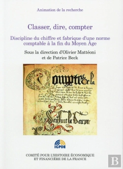Bertrand.pt - Classer, Dire, Compter ; Discipline Du Chiffre Et Fabrique D'Une Norme Comptable À La Fin Du Moyen Âge