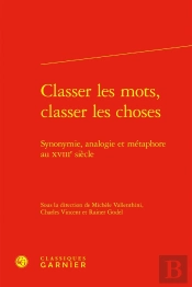 Classer Les Mots, Classer Les Choses : Synonymie, Analogie Et Métaphore Au Xviiie Siècle