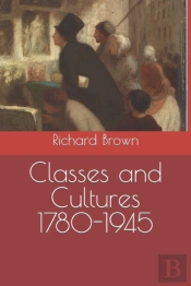Classes And Cultures 1780-1945
