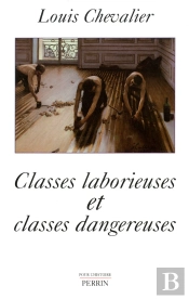 Classes Laborieuses Et Classes Dangereuses À Paris Pendant La Première Moitié Du Xixe Siècle