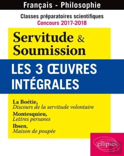 Bertrand.pt - Classes Préparatoires Scientifiques - Concours 2017-2018 - Servitude & Soumission - Les 3 Oeuvres Intégrales - La Boétie, Discours De La Servitude Volontaire - Montesquieu, Lettres Persanes - Ibsen,