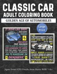Classic Car Adult Coloring Book Golden Age Of Automobiles Jaguar Ferrari Gto Porsche Aston Martin Bmw Volvo Large Print