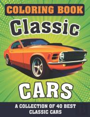 Classic Cars Coloring Book (A Collection Of 40 Best Classic Cars)