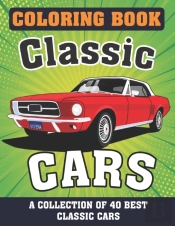Classic Cars Coloring Book (A Collection Of 40 Best Classic Cars)