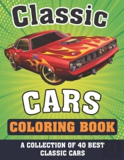 Classic Cars Coloring Book (A Collection Of 40 Best Classic Cars)