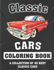 Classic Cars Coloring Book (A Collection Of 40 Best Classic Cars)