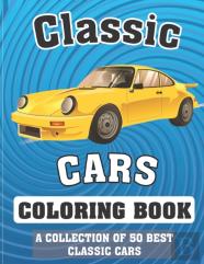 Classic Cars Coloring Book (A Collection Of 50 Best Classic Cars)