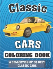 Classic Cars Coloring Book (A Collection Of 50 Best Classic Cars)