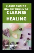 Classic Guide To Healthy Medium To Cleanse Healing