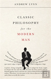 Classic Philosophy For The Modern Man
