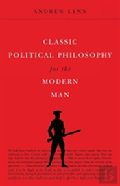 Classic Political Philosophy For The Modern Man