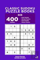 Classic Sudoku Puzzle Books - 400 Easy To Master Puzzles 8x8 (Volume 2)