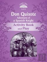 Classic Tales Second Edition: Level 4: Don Quixote: Adventures Of A Spanish Knight Activity Book And Play