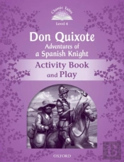Classic Tales Second Edition: Level 4: Don Quixote: Adventures Of A Spanish Knight Activity Book And Play