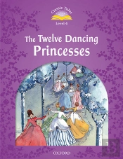 Classic Tales Second Edition: Level 4: The Twelve Dancing Princesses Audio Pack