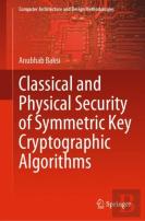Classical And Physical Security Of Symmetric Key Cryptographic Algorithms