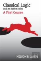 Classical Logic And Its Rabbit-Holes