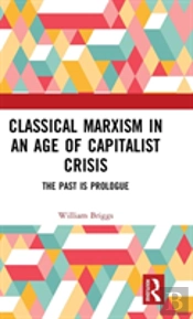 Classical Marxism In An Age Of Capitalist Crisis