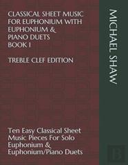 Classical Sheet Music For Euphonium With Euphonium & Piano Duets Book 1 Treble Clef Edition