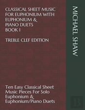 Classical Sheet Music For Euphonium With Euphonium & Piano Duets Book 1 Treble Clef Edition