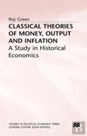 Classical Theories Of Money, Output And Inflation