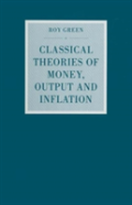 Classical Theories Of Money, Output And Inflation