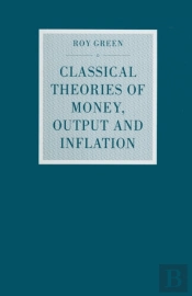 Classical Theories Of Money, Output And Inflation