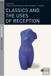 Classics And The Uses Of Reception