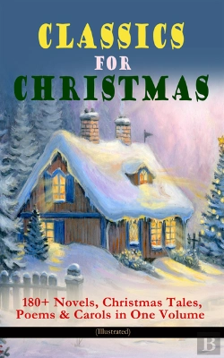 Bertrand.pt - Classics For Christmas: 180+ Novels, Christmas Tales, Poems & Carols In One Volume (Illustrated)