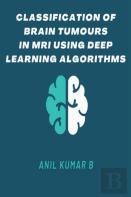 Classification Of Brain Tumours In Mri Using Deep Learning Algorithms