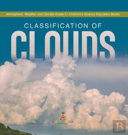 Bertrand.pt - Classification Of Clouds | Atmosphere, Weather And Climate Grade 5 | Children'S Science Education Books