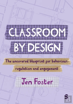 Bertrand.pt - Classroom By Design: The Uncovered Blueprint For Behaviour, Regulation And Engagement