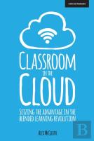 Classroom In The Cloud: Seizing The Advantage In The Blended Learning Revolution