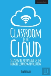 Classroom In The Cloud: Seizing The Advantage In The Blended Learning Revolution