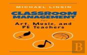 Classroom Management For Art, Music, And Pe Teachers
