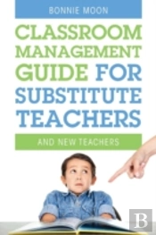 Classroom Management Guide For Substitute Teachers: And New Teachers