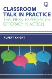 Classroom Talk In Practice: Teachers' Experiences Of Oracy In Action