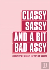 Classy, Sassy, And A Bit Bad Assy