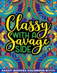 Classy With A Savage Side Sassy Quotes Coloring Book