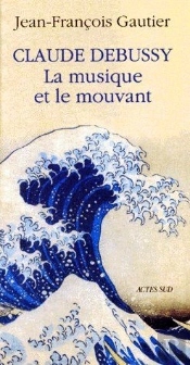 Claude Debussy, La Musique Et Le Mouvant