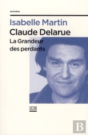 Claude Delarue ; La Grandeur Des Perdants