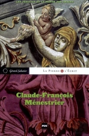 Claude-François Ménestrier ; Les Jésuites Et Le Monde Des Images